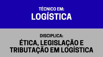 Ética, Legislação e Tributação em Logística